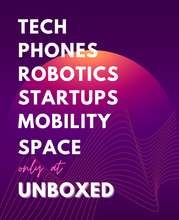 Unboxed Magazine - tech, phones, robotics, startups, mobility, & space news