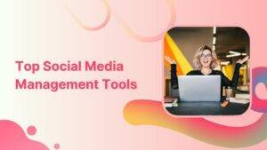 Must-Try Social Media Management Tools for Marketers in 2023